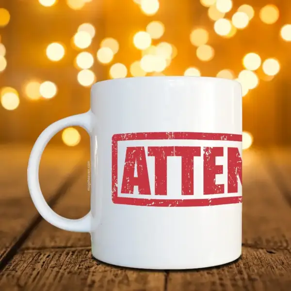 Attention Mug, Attention Coffee Mug