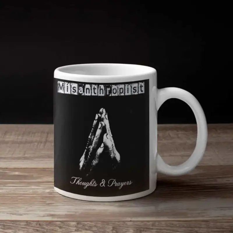 Misanthropist Coffee Mug, Misanthropist Thoughts and Prayers Coffee Mug