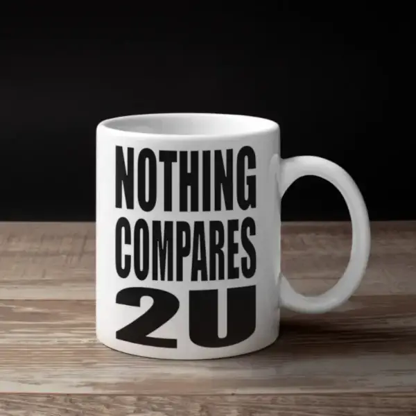 Nothing Compares 2 U Coffee Mug