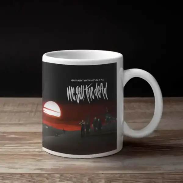 We Sell The Dead Coffee Mug, We Sell The Dead Heaven Doesnt Want You and Hell is Full Coffee Mug